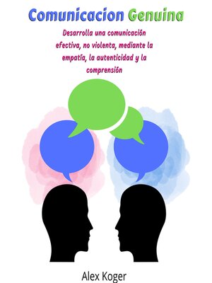 cover image of Comunicacion Genuina. Desarrolla una comunicacion efectiva, no violenta, mediante la empatia, la autenticidad y la comprension.